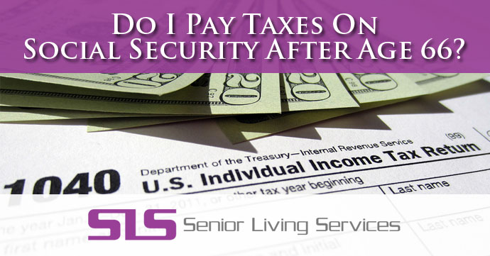 do-i-pay-taxes-on-social-security-after-age-66-sls-senior-living